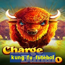 kung fu futebol clube online